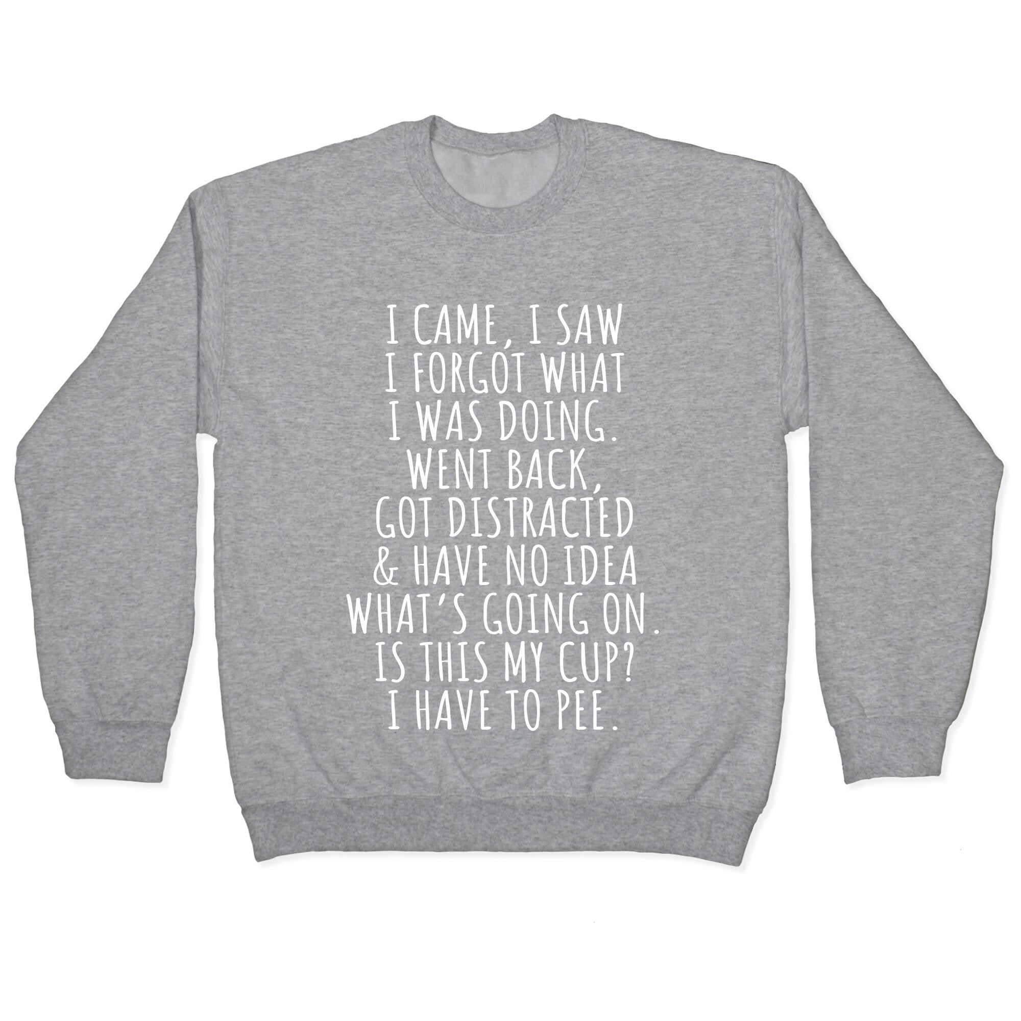 I Came I Saw I Forgot What I Was Doing Crewneck Sweatshirt